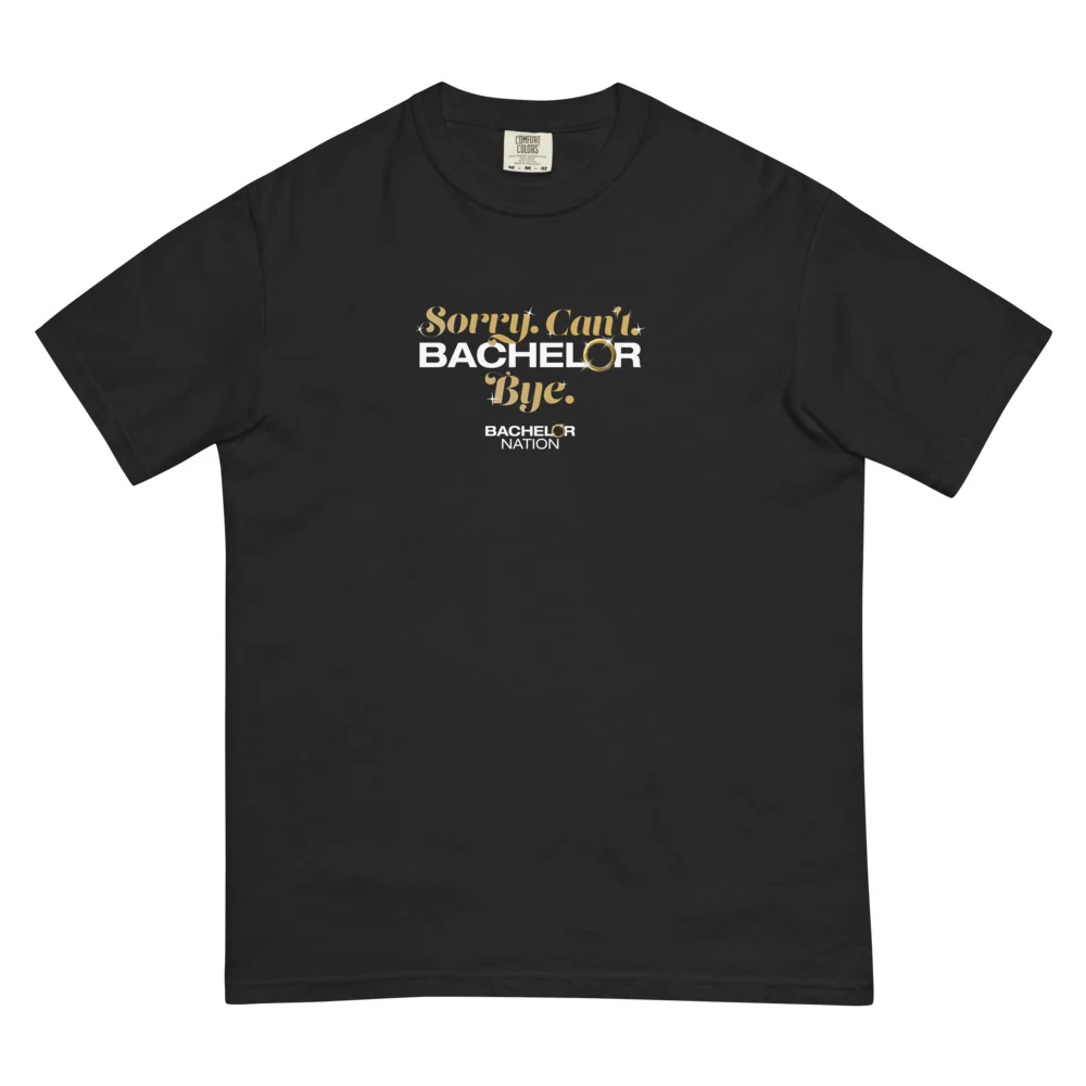 Bachelor Nation T-Shirt Sorry. Can't. Bachelor. Bye.