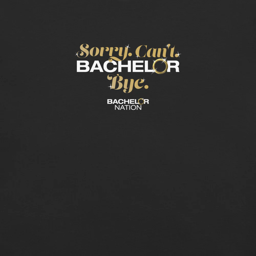Bachelor Nation T-Shirt Sorry. Can't. Bachelor. Bye. - Image 2